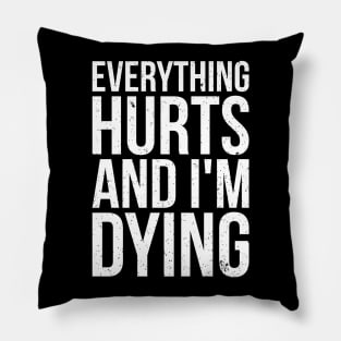 Everything hurts and i'm dying T-shirt Pillow