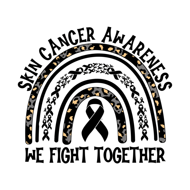 Skin Cancer Awareness We Fight Together by Geek-Down-Apparel