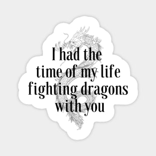 I had the time of my life fighting dragons with you Magnet