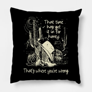 That Time Has Got It In For Honey That's Where You're Wrong Deserts Cowgirl Pillow