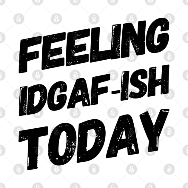 Feeling IDGAF-ISH Today by Welsh Jay