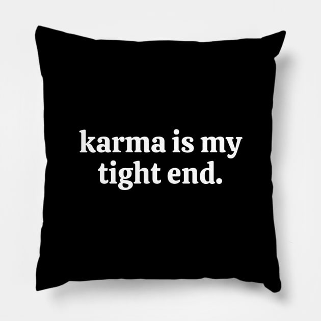 Karma is my tight end Funny Sarcasm Pillow by Sizukikunaiki