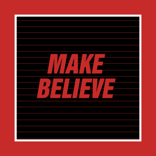 Make Believe T-Shirt