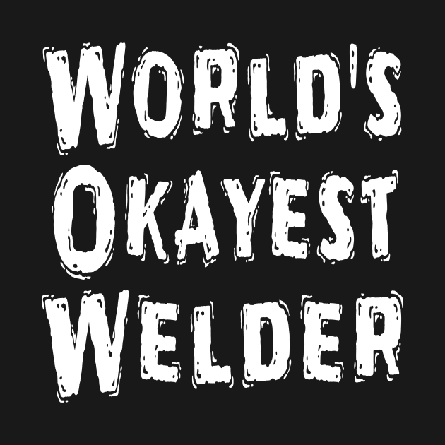 World's Okayest Welder by Happysphinx