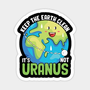 Keep the Earth Clean It's Not Uranus Eco-Friendly Tee Magnet