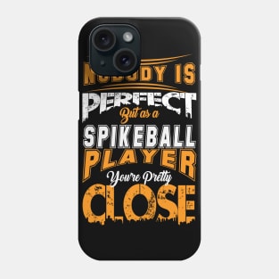 Nobody Is Perfect But As A Spikeball Player Youre Pretty Close Spike Ball Sport Spruch Phone Case