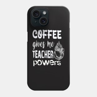 Coffee gives me teacher powers Phone Case