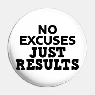 No Excuses Just Results Pin