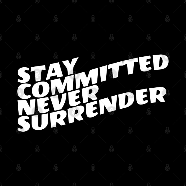 Stay Committed Never Surrender by Texevod