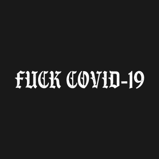 Fuck Covid-19 T-Shirt