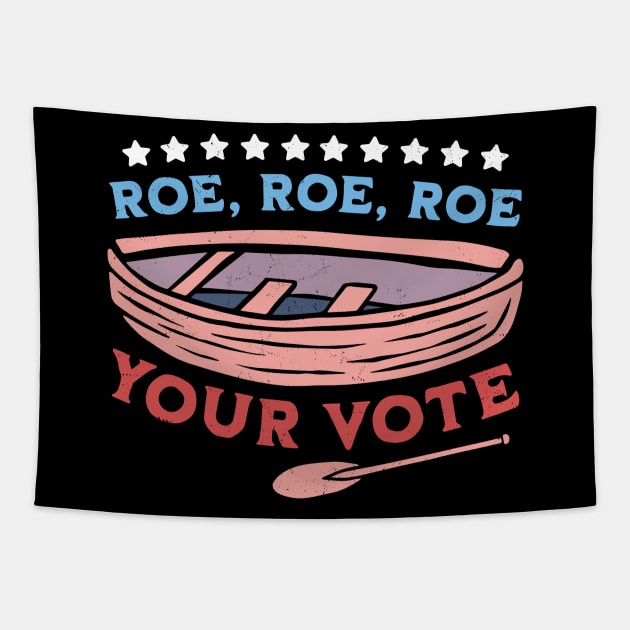 Roe Roe Roe Your Vote Pro Choice Women's Rights Boat Retro Tapestry by OrangeMonkeyArt