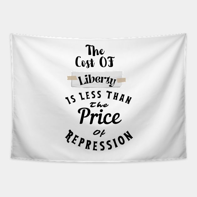 the Cost Of Liberty Is Less Than The Price Of Repression Tapestry by rogergren