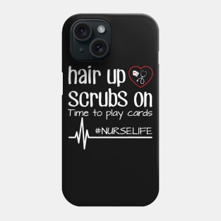 Hair Up Scrubs On Time To Play Cards Nurse Life Tshirt Gift Phone Case