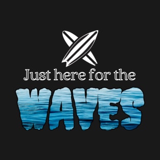 Surfer/Just Here for The Waves T-Shirt