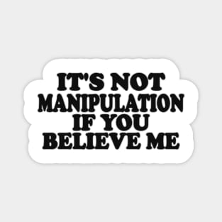 It's Not Manipulation if You BELIEVE ME Funny Y2K 2000's Inspired Meme TShirt Magnet