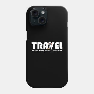 Travel Because Money Returns Time Doesn't Phone Case