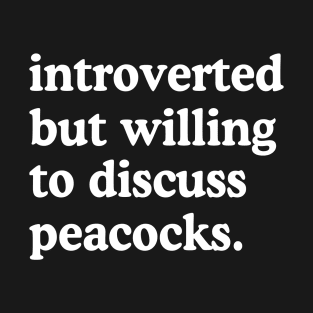 Introverted But Willing To Discuss Peacocks Peacock Lover Humor T-Shirt