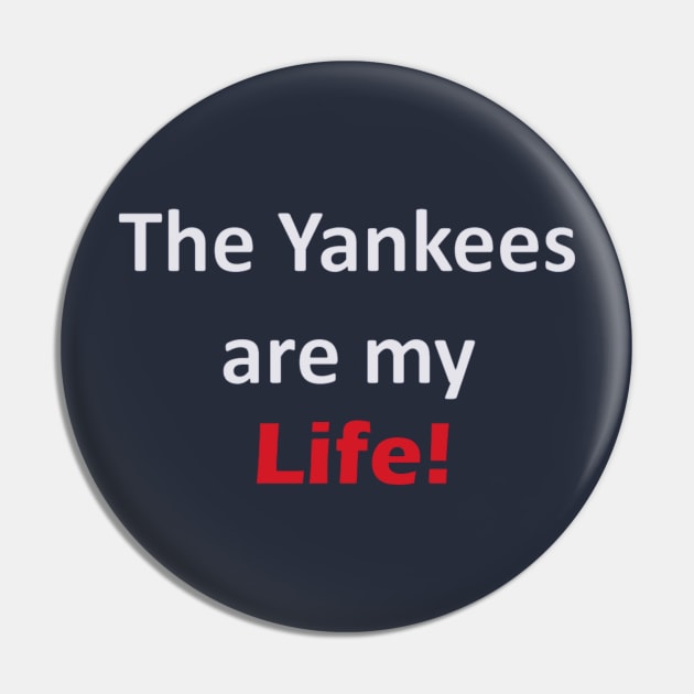 Yankees are my Life! Design Pin by Bleeding Yankee Blue