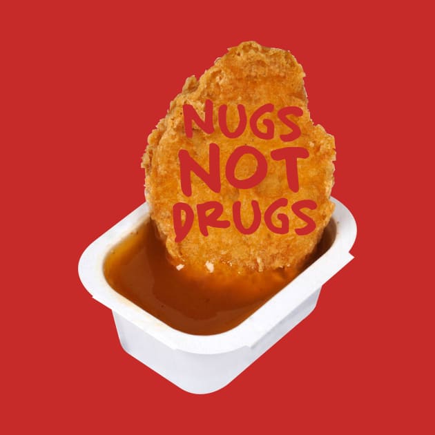 Nugs not drugs by PaletteDesigns