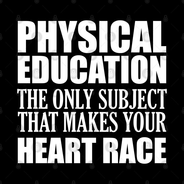 Physical Education the only subject that makes your heart race by KC Happy Shop