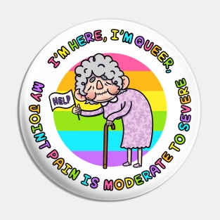 I’m Here, I’m Queer, My Joint Pain Is Moderate To Severe VERSION 2.0 Pin