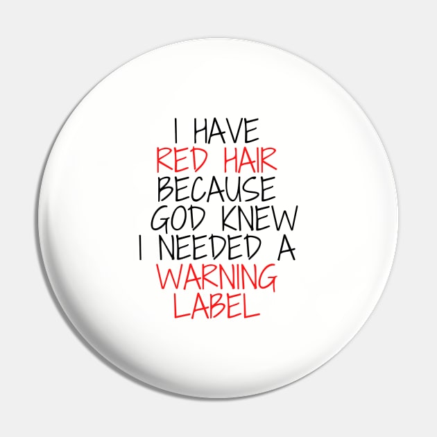 i have red hair because god knew i needed a warning label Pin by Mary shaw