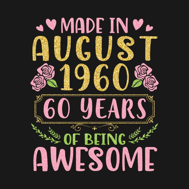 Made In August 1960 Happy Birthday 60 Years Of Being Awesome To Nana Mommy Aunt Sister Wife Daughter by bakhanh123