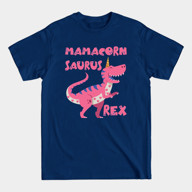 Disover Mothers Day Mamasaurus Dinosaur Mamacorn Funny Mama Saurus Mamacorn Saurus T Rex - Mamacorn Saurus Rex - T-Shirt