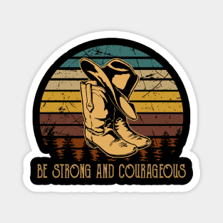 Be Strong And Courageous Cowboy Boots Magnet