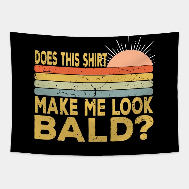 Does This Shirt Make Me Look Bald - Bald Joke Tapestry by Daytone