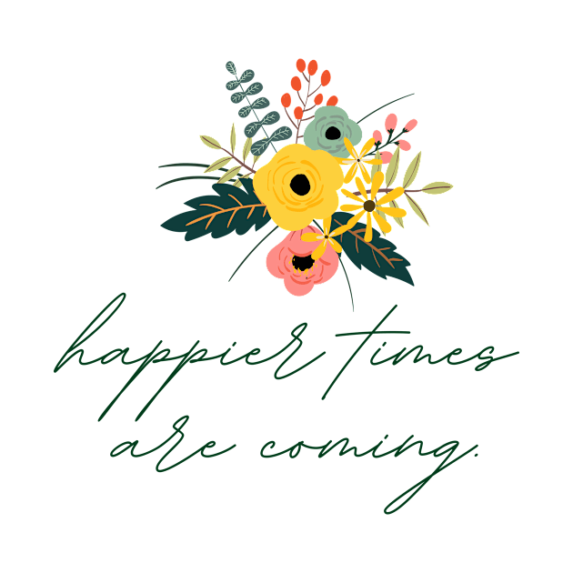 Happier Times Are Coming | Flowers Bouquet by casualism