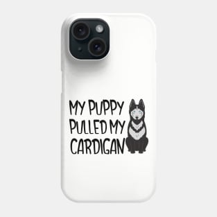 My Puppy Pulled My Cardigan Phone Case