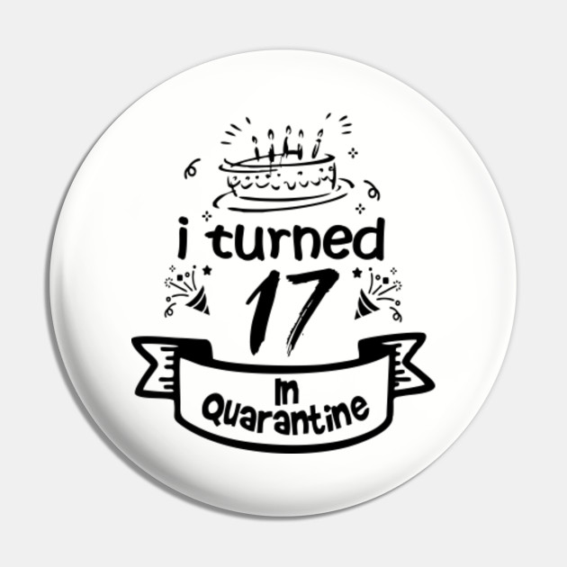 17th Birthday Gift Idea In Quarantine 2020 17th Birthday Pin Teepublic Fr