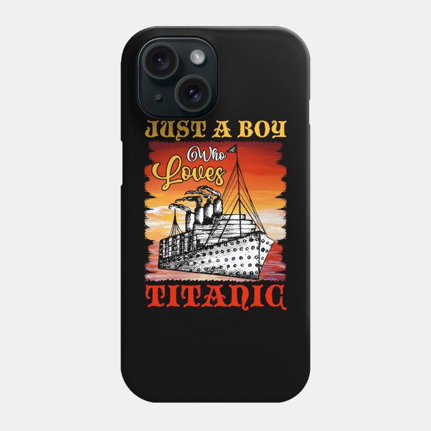 Just A Boy Who Loves Titanic Titanic Ship Lover Boys Kids Phone Case by Xonmau