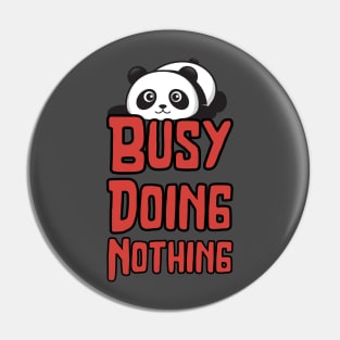 Busy Doing Nothing Pin