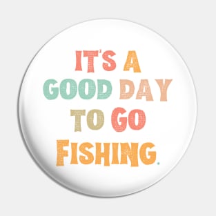 It’s A Good Day To Go Fishing Pin