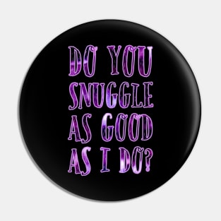 Do you snuggle as good as I do? Bright Purple Pin