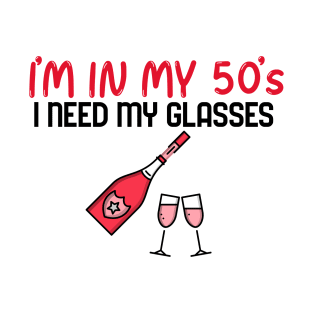 I’m In My 50’s, I Need My Glasses - Funny T-Shirt