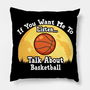 If You Want Me To Listen... Talk About Basketball Funny illustration vintage Pillow