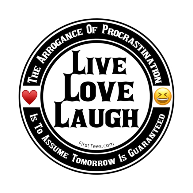 Live Love Laugh by FirstTees