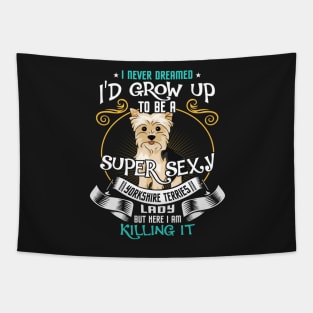 i'd grow up to be a super sexy Yorkshire Terrier Tapestry