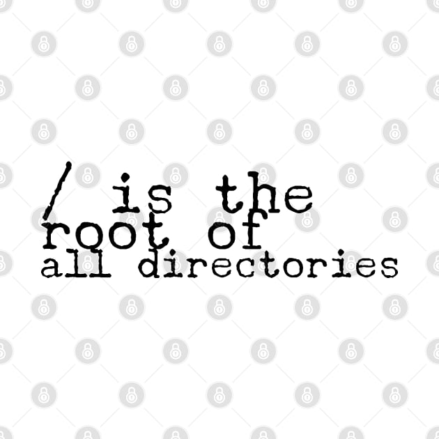 / is the root of all directories for computer and software programmers by JoeHx