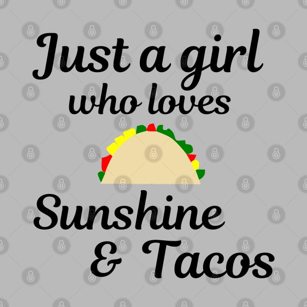 Just a girl who loves sunshine and tacos by Bliss Shirts