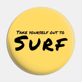 take your self  out to surf. Pin