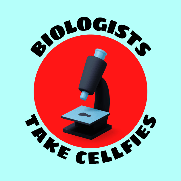 Biologists Take Cellfies | Selfies Pun by Allthingspunny