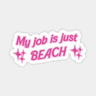 My job is just beach Magnet