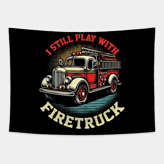 I Still Play With Fire Trucks | Firefighter Lover Tapestry by T-shirt US