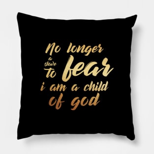 No longer a slave to fear, i am a child of god Pillow