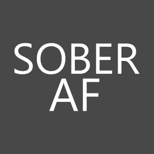 Sober AF is a simple humorous design for those in Recovery from Addiction (Basic Font - Black Background)  - AA Gift Sobriety Gift T-Shirt