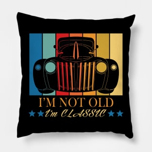 I'm Not Old I'm Classic Pillow